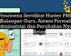 Fenomena Sertifikat Hunter PMM di Kalangan Guru, Antara Formalitas Administrasi dan Perubahan Nyata di Kelas